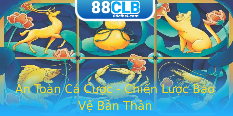 An Toàn Cá Cược - Chiến Lược Bảo Vệ Bản Thân An Toàn Cá Cược - Chiến Lược Bảo Vệ Bản Thân