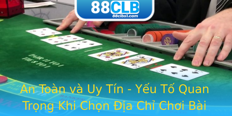 An Toàn và Uy Tín - Yếu Tố Quan Trọng Khi Chọn Địa Chỉ Chơi Bài Trực Tuyến An Toàn và Uy Tín - Yếu Tố Quan Trọng Khi Chọn Địa Chỉ Chơi Bài Trực Tuyến