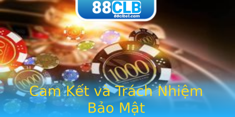 Cam Kết và Trách Nhiệm Bảo Mật Cam Kết và Trách Nhiệm Bảo Mật