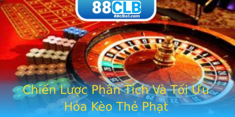 Chiến Lược Phân Tích Và Tối Ưu Hóa Kèo Thẻ Phạt Chiến Lược Phân Tích Và Tối Ưu Hóa Kèo Thẻ Phạt