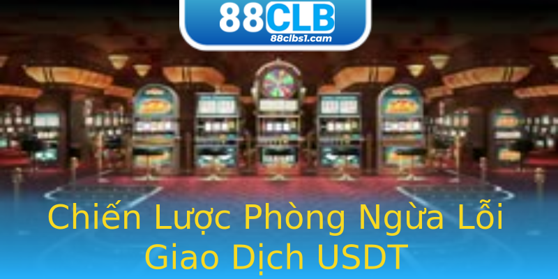 Chiến Lược Phòng Ngừa Lỗi Giao Dịch USDT Chiến Lược Phòng Ngừa Lỗi Giao Dịch USDT