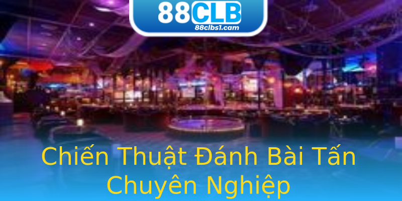 Chiến Thuật Đánh Bài Tấn Chuyên Nghiệp Chiến Thuật Đánh Bài Tấn Chuyên Nghiệp