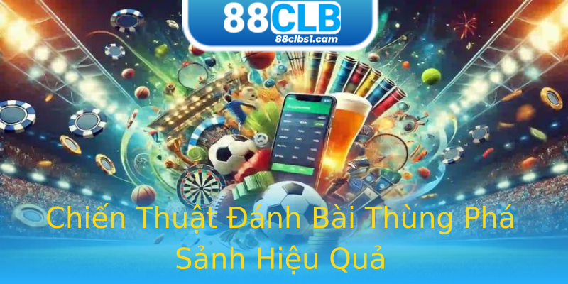 Chiến Thuật Đánh Bài Thùng Phá Sảnh Hiệu Quả Chiến Thuật Đánh Bài Thùng Phá Sảnh Hiệu Quả