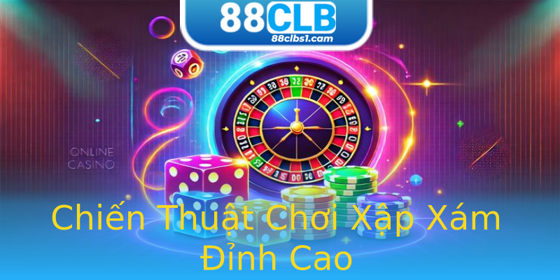 Chiến Thuật Chơi Xập Xám Đỉnh Cao Chiến Thuật Chơi Xập Xám Đỉnh Cao