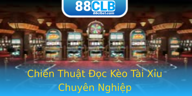 Chiến Thuật Đọc Kèo Tài Xỉu Chuyên Nghiệp Chiến Thuật Đọc Kèo Tài Xỉu Chuyên Nghiệp