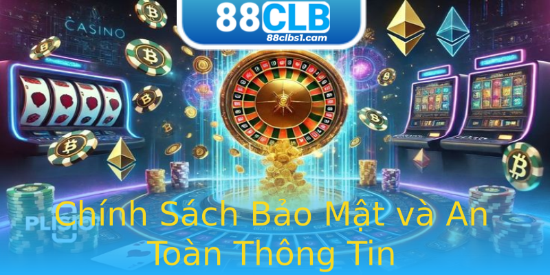 Chính Sách Bảo Mật và An Toàn Thông Tin Chính Sách Bảo Mật và An Toàn Thông Tin