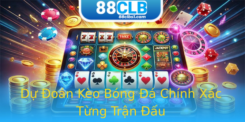 Dự Đoán Kèo Bóng Đá Chính Xác Từng Trận Đấu Dự Đoán Kèo Bóng Đá Chính Xác Từng Trận Đấu