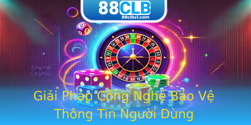 Giải Pháp Công Nghệ Bảo Vệ Thông Tin Người Dùng Giải Pháp Công Nghệ Bảo Vệ Thông Tin Người Dùng