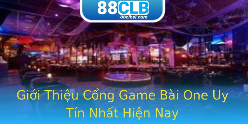 Giới Thiệu Cổng Game Bài One Uy Tín Nhất Hiện Nay Giới Thiệu Cổng Game Bài One Uy Tín Nhất Hiện Nay