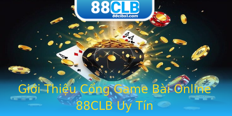 Giới Thiệu Cổng Game Bài Online 88CLB Uy Tín Giới Thiệu Cổng Game Bài Online 88CLB Uy Tín