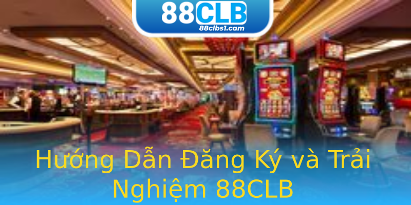 Hướng Dẫn Đăng Ký và Trải Nghiệm 88CLB Hướng Dẫn Đăng Ký và Trải Nghiệm 88CLB