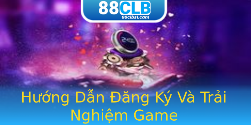 Hướng Dẫn Đăng Ký Và Trải Nghiệm Game Hướng Dẫn Đăng Ký Và Trải Nghiệm Game