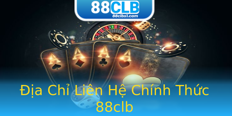 Địa Chỉ Liên Hệ Chính Thức 88clb Địa Chỉ Liên Hệ Chính Thức 88clb