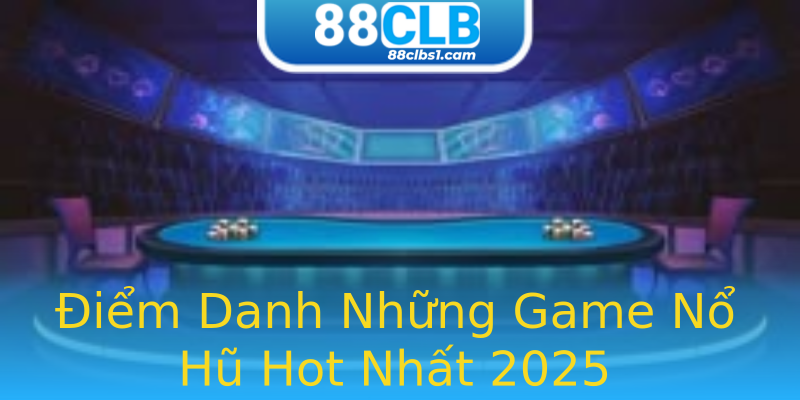 Điểm Danh Những Game Nổ Hũ Hot Nhất 2025 Điểm Danh Những Game Nổ Hũ Hot Nhất 2025