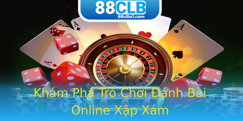 Khám Phá Trò Chơi Đánh Bài Online Xập Xám Khám Phá Trò Chơi Đánh Bài Online Xập Xám