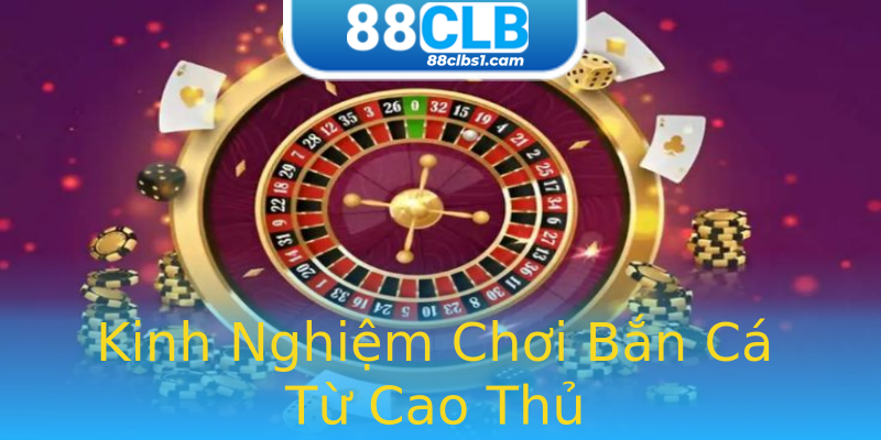 Kinh Nghiệm Chơi Bắn Cá Từ Cao Thủ Kinh Nghiệm Chơi Bắn Cá Từ Cao Thủ