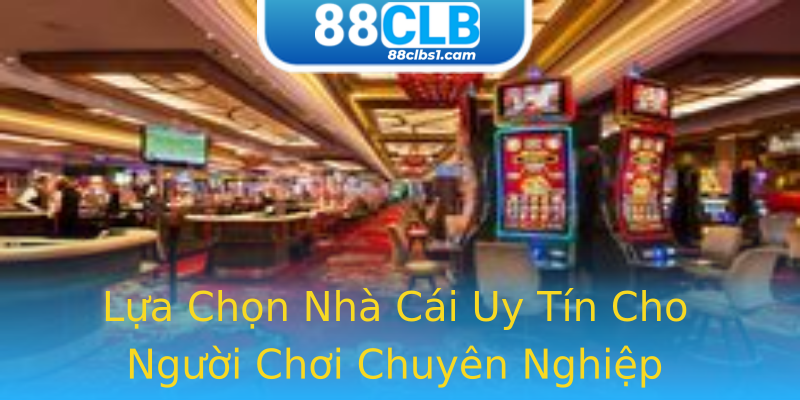 Lựa Chọn Nhà Cái Uy Tín Cho Người Chơi Chuyên Nghiệp Lựa Chọn Nhà Cái Uy Tín Cho Người Chơi Chuyên Nghiệp