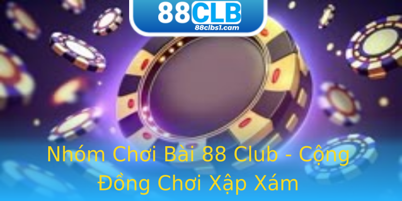 Nhóm Chơi Bài 88 Club - Cộng Đồng Chơi Xập Xám Nhóm Chơi Bài 88 Club - Cộng Đồng Chơi Xập Xám