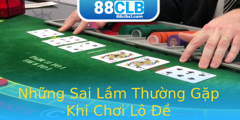 Những Sai Lầm Thường Gặp Khi Chơi Lô Đề Những Sai Lầm Thường Gặp Khi Chơi Lô Đề