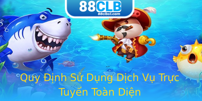 Quy Định Sử Dụng Dịch Vụ Trực Tuyến Toàn Diện Quy Định Sử Dụng Dịch Vụ Trực Tuyến Toàn Diện