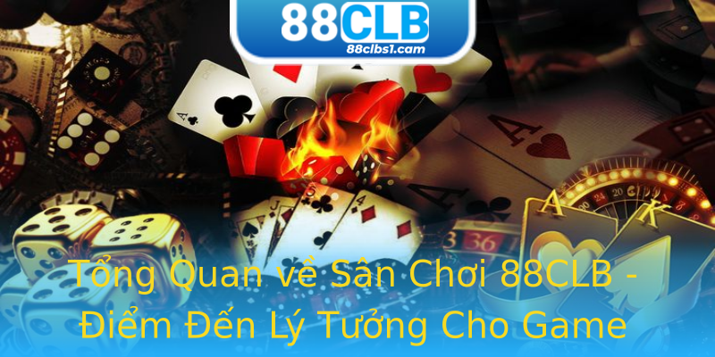 Tổng Quan về Sân Chơi 88CLB - Điểm Đến Lý Tưởng Cho Game Thủ Tổng Quan về Sân Chơi 88CLB - Điểm Đến Lý Tưởng Cho Game Thủ