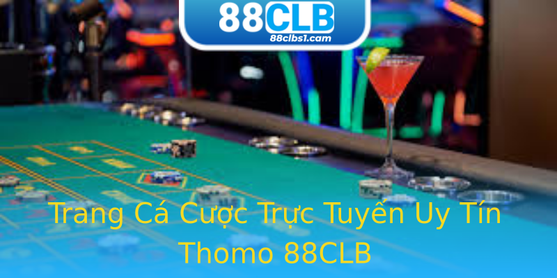 Trang Cá Cược Trực Tuyến Uy Tín Thomo 88CLB Trang Cá Cược Trực Tuyến Uy Tín Thomo 88CLB